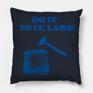 Do It To It, Lars! Pillow