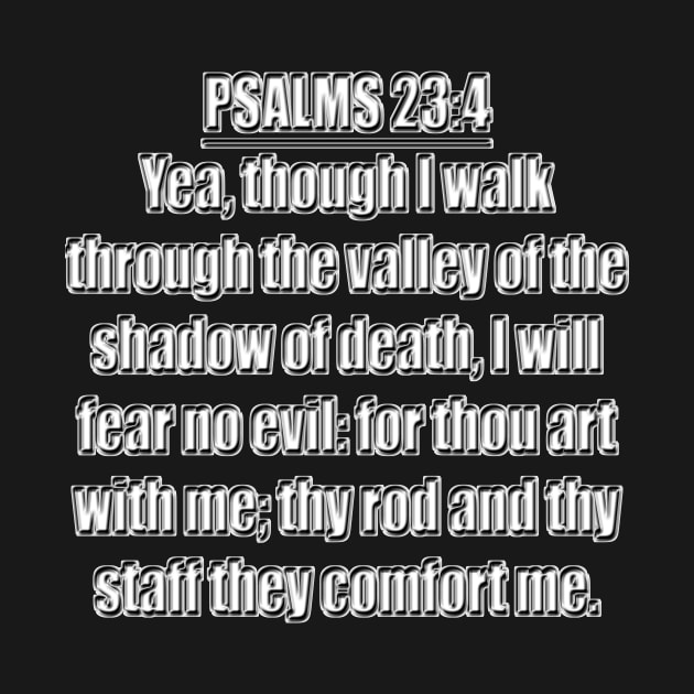 Psalms 23:4 "Yea, though I walk through the valley of the shadow of death, I will fear no evil: for thou art with me; thy rod and thy staff they comfort me." King James Version (KJV) Bible verse by Holy Bible Verses