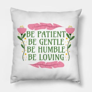 Be Patient Be Gentle Be Humble Be Loving - Ephesians 4:2-3 Pillow