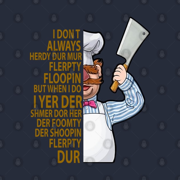 The Swedish Chef - I Dont Always Herdy Dur Mur by Semarmendem