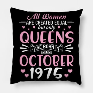 All Women Are Created Equal But Only Queens Are Born In October 1975 Happy Birthday 45 Years Old Me Pillow