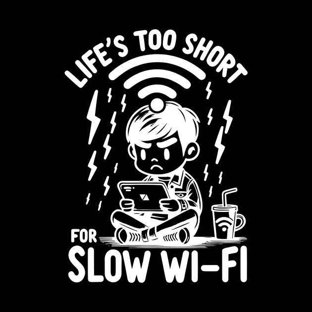 Life's Too Short For Slow WI-FI by Francois Ringuette