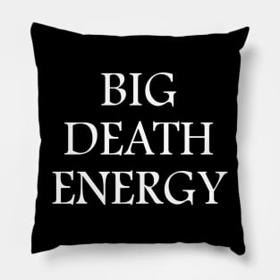 Big Death Energy - White Text Pillow