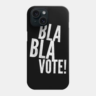 Bla Bla VOTE! Phone Case