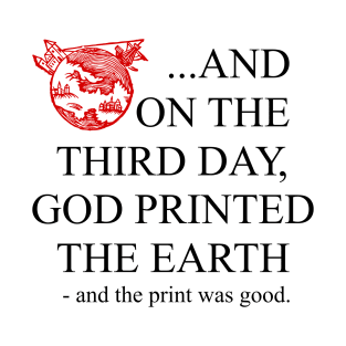 God 3D printed the earth. T-Shirt