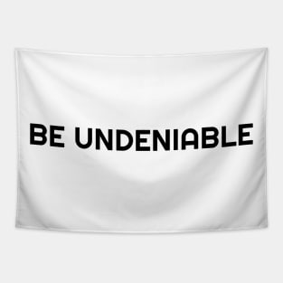 BE UNDENIABLE Tapestry