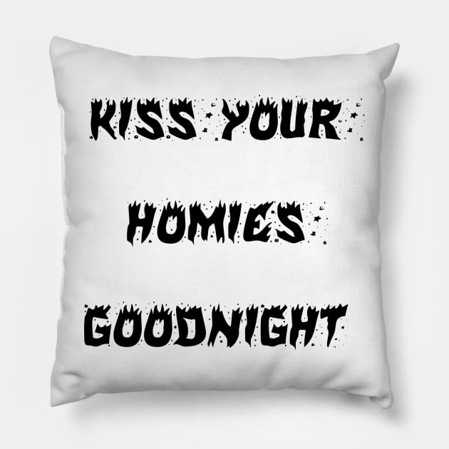 Kiss Your  Homies  Goodnight Pillow by Amico77