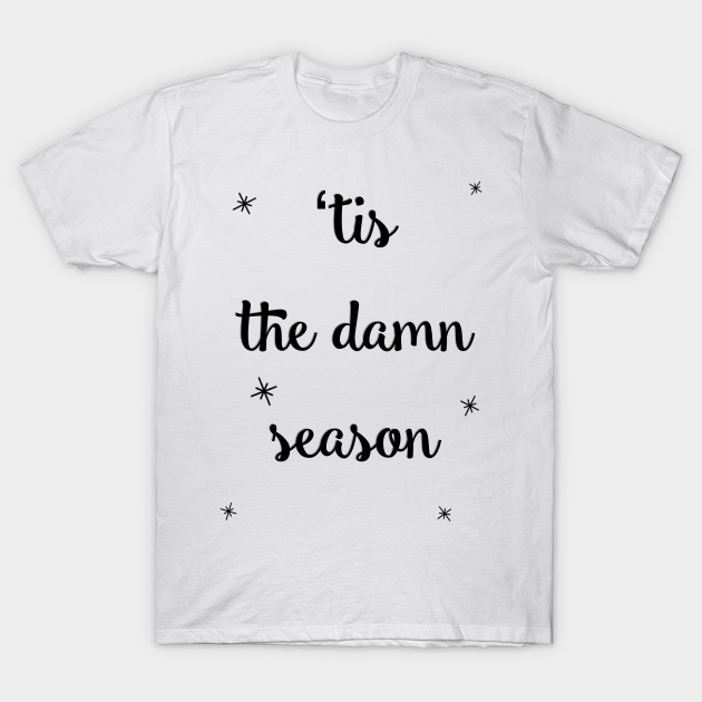 Tis the damn season funny holiday quote - Holiday - T-Shirt | TeePublic Tis the damn season funny holiday quote - Holiday - T-Shirt | TeePublic