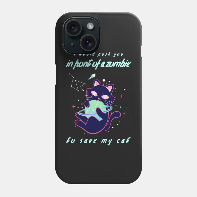 I Would Push You In Front Of Zombies To Save My Cat Phone Case by myabstractmind