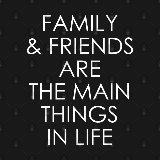 Family and friends are the main things in life by Oyeplot