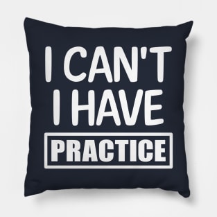 I can't I have practice Pillow