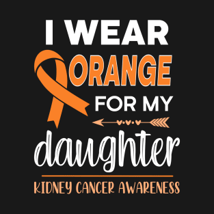 I Wear Orange For My Daughter | Kidney Cancer T-Shirt