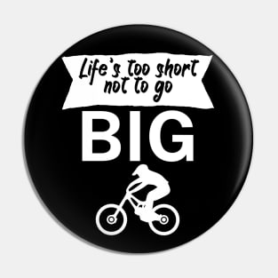 Lifes too short not to go big Pin