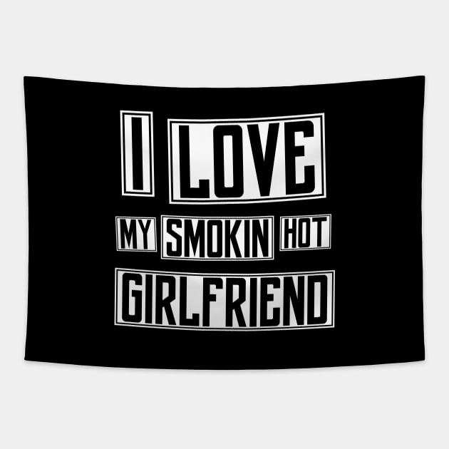 I Love My Smokin Hot Girlfriend - Boyfriend Gift Tapestry by PugSwagClothing