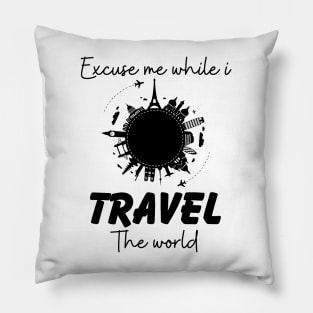 Excuse Me While I Travel The World Proud travel Pillow