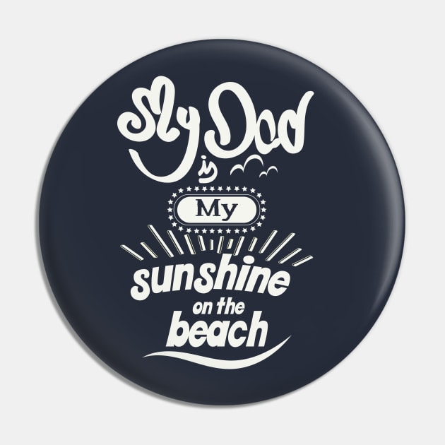 My Dad is my sunshine on the beach (white bold) Pin by ArteriaMix