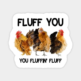 FLUFF YOU YOU FLUFFIN' FLUFF Magnet