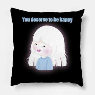 You deserve to be happy Pillow