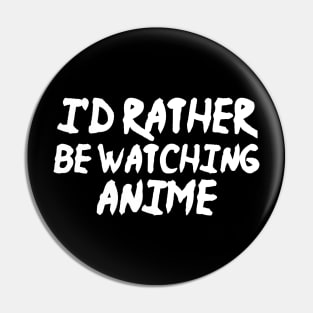 I'd Rather Be Watching Anime Funny Anime Pin