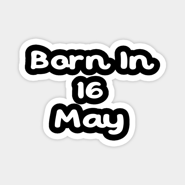 Born In 16 May Magnet by Fandie