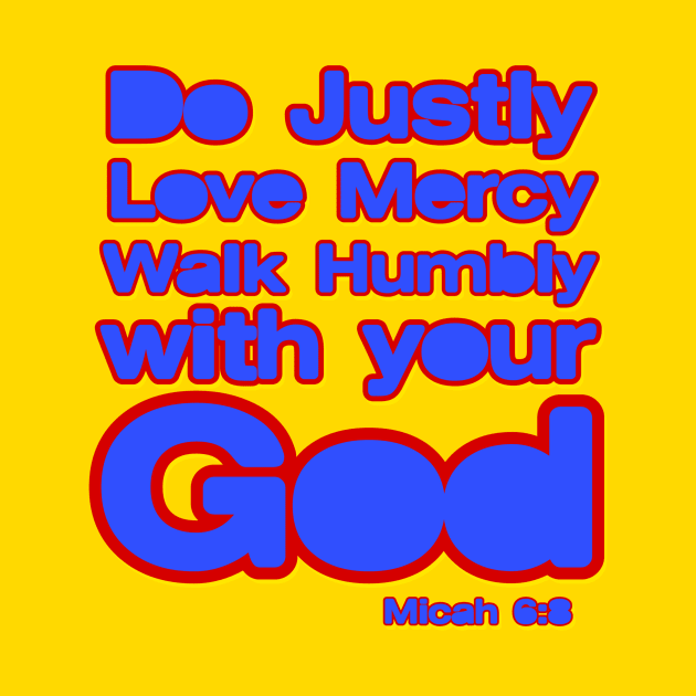 Do Justly, Love Mercy, walk humbly with your God by AlondraHanley