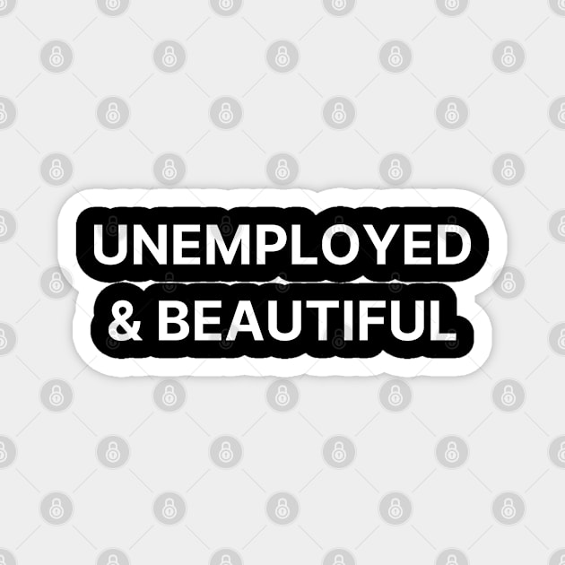 unemployed & beautiful Magnet by mdr design