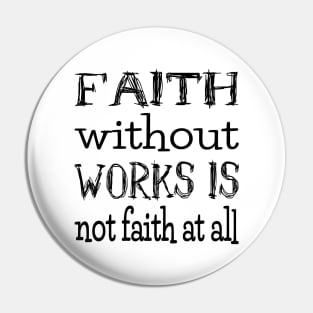 Faith without works is not faith at all, Have faith Pin