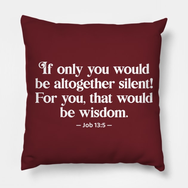 Bible Quote Silent Wisdom, funny sarcastic holy bible quote Pillow by emmjott