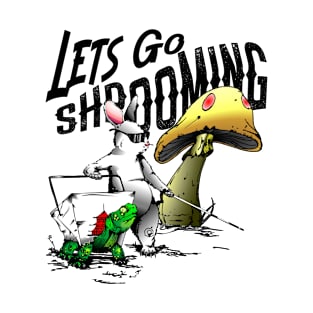 Lets Go Shrooming T-Shirt