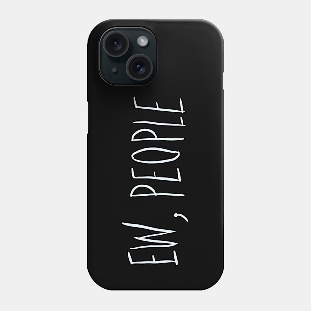 ew people funny meme sarcastic introvert gift Phone Case by BadDesignCo