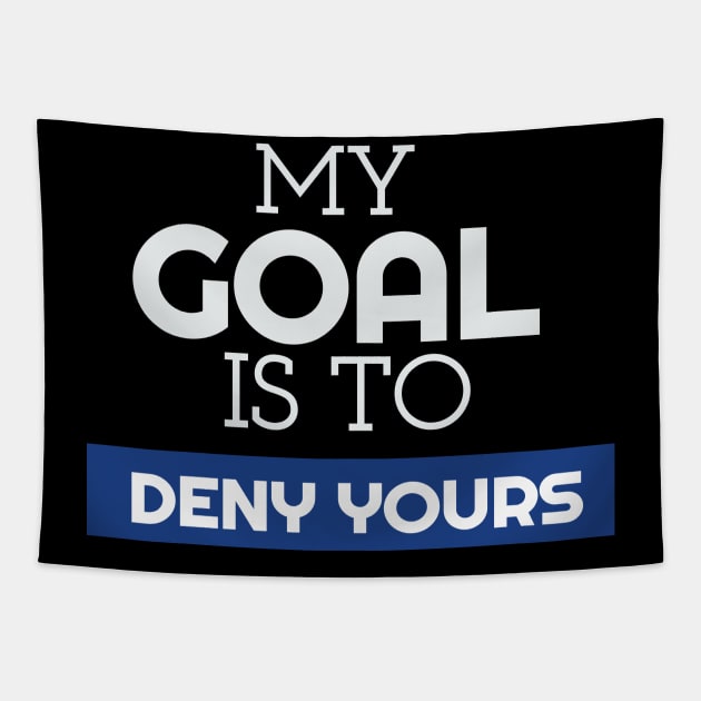 My Goal Is To Deny Yours Goalie/Goalkeeper Tapestry by theperfectpresents