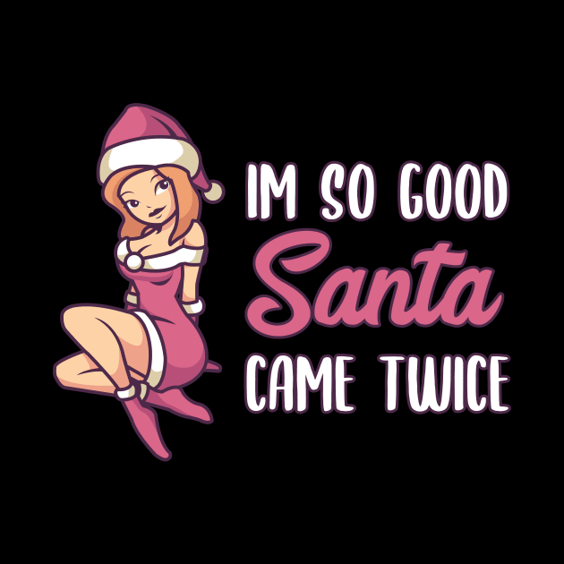 Naughty Christmas Gift | Im so good Santa came twice by MGO Design