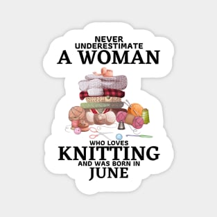 Never Underestimate A Woman Who Loves Knitting And Was Born In June Magnet