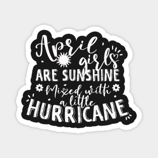 April girls are sunshine mixed with a little hurricane Magnet