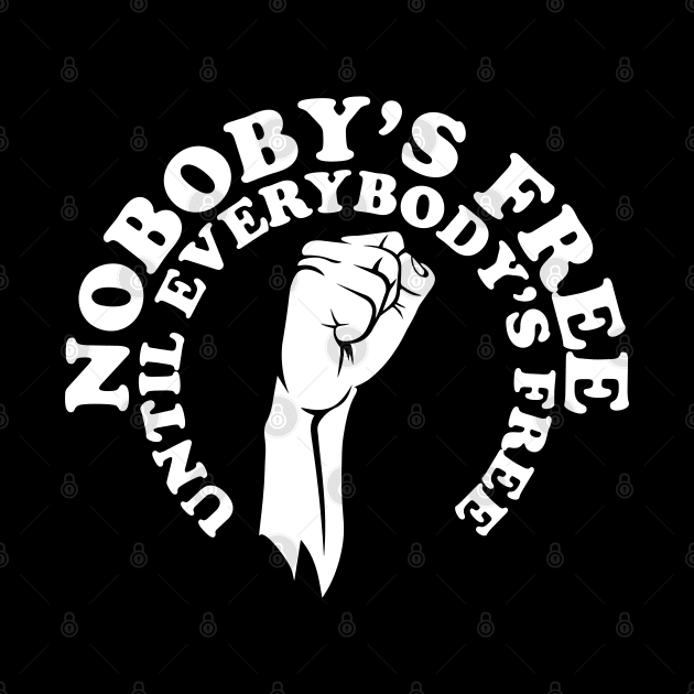 Nobody's free until everybody's free, black history, black lives matter by UrbanLifeApparel