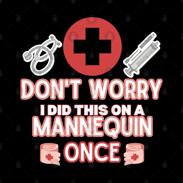 Funny Sarcastic Nurse Joke Saying - 'don't Worry I Did This on A Mannequin Once' -  Nurse Humor Gift Idea by KAVA-X