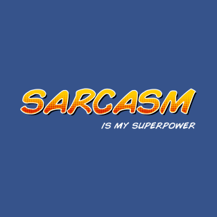 Sarcasm is my superpower T-Shirt