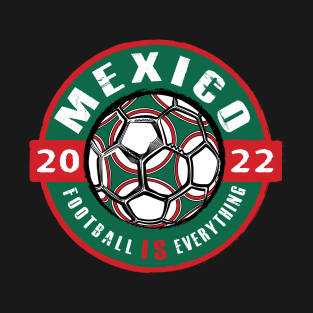 Football Is Everything - Mexico 2022 Vintage T-Shirt