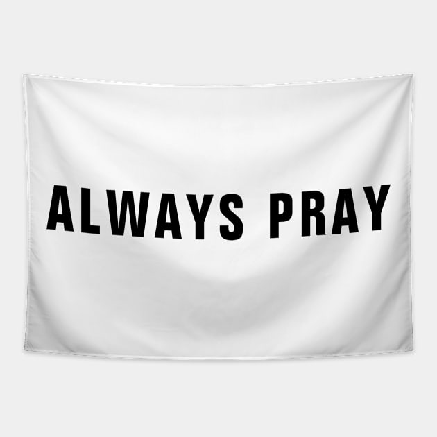 Always Pray - Christian Short Quotes Tapestry by ChristianShirtsStudios