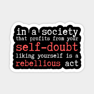 Wrong Society Self Doubt Love Yourself Magnet