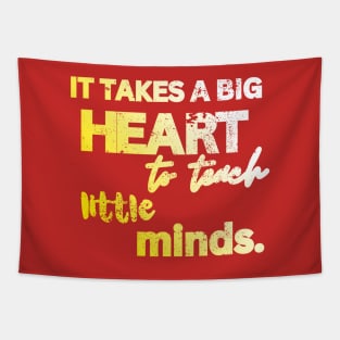 IT TAKES A BIG HEART TO TEACH LITTLE MINDS Tapestry