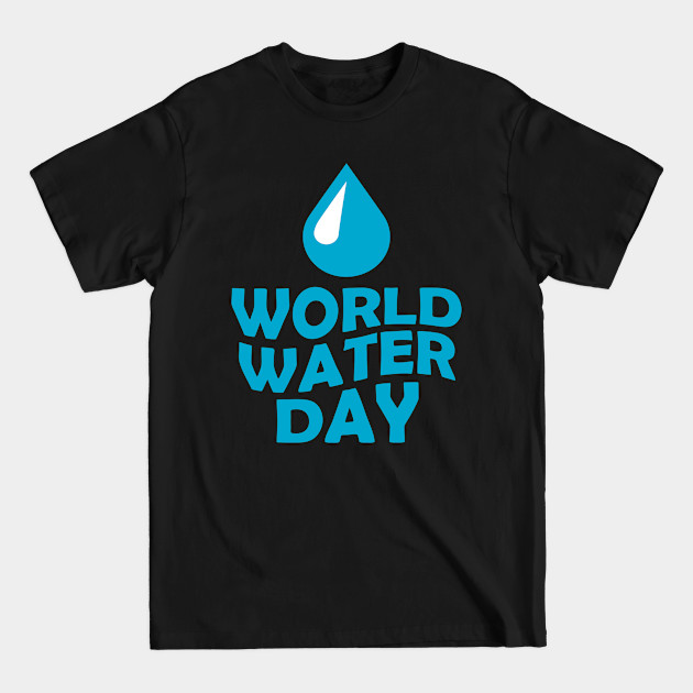 Discover 22nd March - World Water Day - World Water Day - T-Shirt