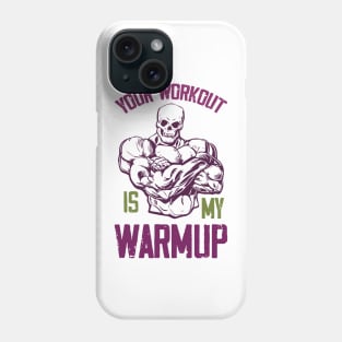 Your workout is my Warmup Phone Case