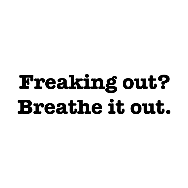 Freaking Out? Breathe it out. by Schadow-Studio