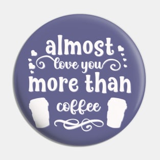 Almost love you more than coffee funny valentines day gift for coffee lovers Pin