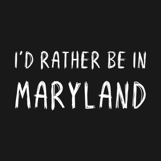 Funny 'I'D RATHER BE IN MARYLAND' white scribbled scratchy handwritten text T-Shirt