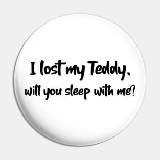 I lost my Teddy will you sleep with me? Pin