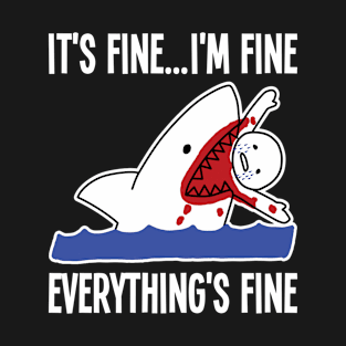 It's Fine I'm Fine Everything's Fine T-Shirt