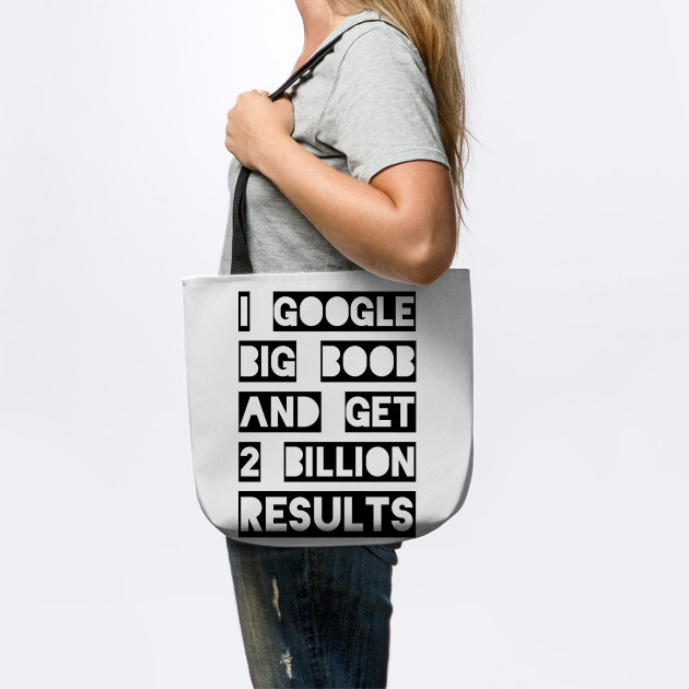 i google big boob and get 2 billion results