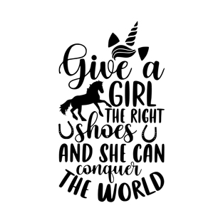 Give a girl the right shoes and she can conquer the world T-Shirt